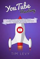 Youtube Mastery: How Business Youtubers Broadcast 10,000 Views a Month, Gather Subscribers and and Grow Business Traffic Online 1533460876 Book Cover