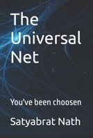 The Universal Net: You've been choosen B0G6XXJZW5 Book Cover