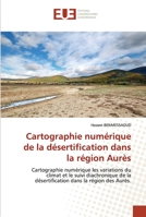 Cartographie numérique de la désertification dans la région Aurès: Cartographie numérique les variations du climat et le suivi diachronique de la ... dans la région des Aurès. 6203448699 Book Cover