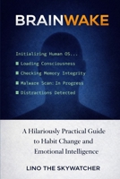 BRAINWAKE: A Hilariously Practical Guide to Habit Change and Emotional Intelligence B0GW2ZPQ3J Book Cover