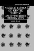 Numerical Methods and Scientific Computing: Using Software Libraries for Problem Solving (Oxford Science Publications) 0198596987 Book Cover