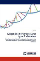 Metabolic Syndrome and type 2 diabetes: Development of Novel Therapeutic Approaches to Manage Metabolic Syndrome and prevent type 2 diabetes 3659155233 Book Cover