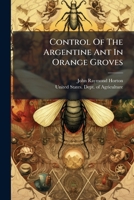 Control Of The Argentine Ant In Orange Groves... 1275523374 Book Cover