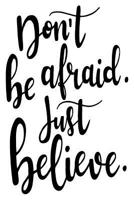 Don't Be Afraid Just Believe: 6x9 College Ruled Line Paper 150 Pages 1074114787 Book Cover