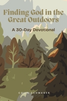 Finding God in the Great Outdoors: A 30-Day Devotional B0CJLLNBPX Book Cover