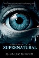 The Encyclopedia of the Supernatural: Phantoms, Folklore, and Forbidden Knowledge B0F1FY5CK4 Book Cover