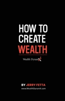 How to Create Wealth 1312814039 Book Cover