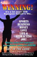 Winning! It's A Lot More Fun: Reprogram Yourself to Win at Sports, Business, Money, Love, Life & Attracting Joy! 1466481579 Book Cover