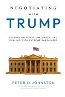 NEGOTIATING WITH TRUMP: LESSONS ON POWER, INFLUENCE, AND DEALING WITH EXTREME BARGAINERS 0980942179 Book Cover
