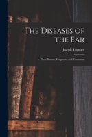 The Diseases of the Ear: Their Nature, Diagnosis, and Treatment 114570185X Book Cover