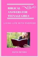 BIBLICAL ANSWERS FOR TEENAGE GIRLS: Living Life With Purpose B0CDNSHCT1 Book Cover