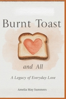 Burnt Toast and All: A Legacy of Everyday Love B0GH31CFT7 Book Cover