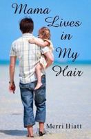 Mama Lives in My Hair 1477449108 Book Cover