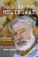 Looking for Hemingway: Spain, The Bullfights and a Final Rite of Passage 1493018213 Book Cover