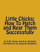 Little Chicks: How To Hatch and Rear Them Successfully 1539997359 Book Cover