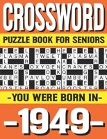 Crossword Puzzle Book For Seniors: You Were Born In 1949: Many Hours Of Entertainment With Crossword Puzzles For Seniors Adults And More With Solutions B0915RP2DT Book Cover