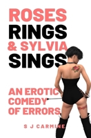 Roses, Rings & Sylvia Sings: An erotic comedy of errors B093RLBM31 Book Cover