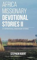 Africa Missionary Devotional Stories II: 21 Inspirational Missionary Stories 1507532938 Book Cover