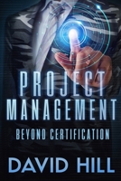 Project Management : Beyond Certification 1650173709 Book Cover