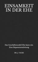 Einsamkeit in der Ehe: Das Geschäftsmodell Ehe kann nix. Eine Reparaturanleitung (German Edition) 3943782123 Book Cover