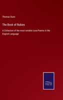 The Book of Rubies: A Collection of the most notable Love-Poems in the English Language 1018447199 Book Cover