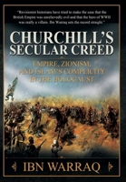 Churchill's Secular Creed : Empire, Zionism; and Islam's Complicity in the Holocaust 1966833105 Book Cover
