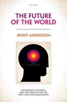 The Future of the World: Futurology, Futurists, and the Struggle for the Post Cold War Imagination 019881433X Book Cover