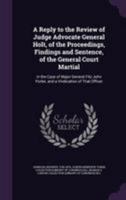 A Reply to the Review of Judge Advocate General Holt, of the Proceedings, Findings and Sentence, of the General Court Martial: In the Case of Major 1275115098 Book Cover