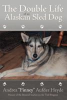 The Double Life of an Alaskan Sled Dog 1468537946 Book Cover