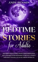 Bedtime Stories for Adults: Soothing Sleep Stories with Guided Meditation. Dive Into Deep Sleep Hypnosis to Prevent Anxiety and Panic Attacks. Let Go of Stress and Relax. 1914271009 Book Cover