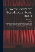 Howe's Complete Ball-Room Hand Book: Containing Upwards of Three Hundred Dances, Including All the Latest and Most Fashionable Dances, Waltz, Polka, Mazurka, Schottische, Gallopade, Common, and Polka  1015359442 Book Cover
