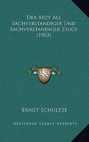 Der Arzt Als Sachverstandiger Und Sachverstandiger Zeuge (1903) 1167393198 Book Cover