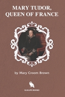 Mary Tudor, Queen of France 9356908613 Book Cover