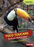 Toco Toucans: Big-Billed Tropical Birds 1467796352 Book Cover