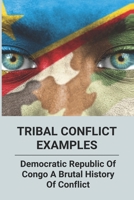 Tribal Conflict Examples: Democratic Republic Of Congo- A Brutal History Of Conflict: In Tribe Fighting Meaning B092QMLH85 Book Cover