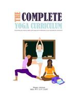 The Complete Yoga Curriculum: Everything you need to easily add yoga and mindfulness to your educational curriculum! 1791339468 Book Cover