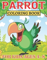 Parrot Coloring Book For Kids Ages 4-8: A Coloring Book Featuring 25+ Extremely Cute and Attractive Parrots, Macaws, Cockatoos from Forests, Jungles ... Coloring Fun & Joy. B09T8XF9SC Book Cover