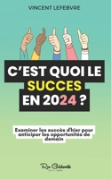 C'est quoi le succès en 2024 ?: Examiner les succès d'hier pour anticiper les opportunités de demain (French Edition) B0CN2HNPSR Book Cover