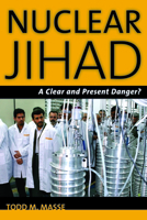 Nuclear Jihad: A Clear and Present Danger? 1597975281 Book Cover