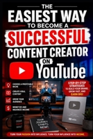 The easiest way to become a successful content creator on YouTube B0H9ZWBJHT Book Cover