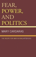 Fear, Power, and Politics: The Recipe for War in Iraq after 9/11 1498515398 Book Cover
