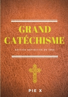 Grand Catéchisme: Catéchisme de Saint Pie X (édition définitive de 1906) 2382743085 Book Cover