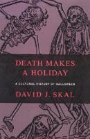Death Makes a Holiday: A Cultural History of Halloween 158234230X Book Cover