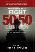 Fathers Rights and the Fight for 50: 50 Custody: Exposing Judicial Bias, Legal Inconsistencies, and the Case for Equal Parenting B0GFY6N3DM Book Cover