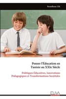 Penser l'Éducation en Tunisie au XXIe Siècle: Politiques Éducatives, Innovations Pédagogiques et Transformations Sociétales (French Edition) 9999352472 Book Cover