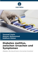 Diabetes mellitus, zwischen Ursachen und Symptomen: Diabetes: Die Zukunft einer chronischen Krankheit 6205946149 Book Cover