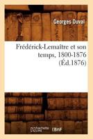 Frédérick-Lemaître Et Son Temps, 1800-1876 2012664393 Book Cover