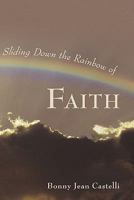 Sliding Down the Rainbow of Faith 143434844X Book Cover