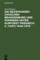 Die Beziehungen zwischen Brandenburg und Pommern unter kurfürst Friedrich II. (1437) 1440-1470. 1241772452 Book Cover