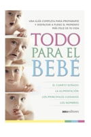 TODO PARA EL BEBÉ: una guía completa para prepararte y disfrutar a pleno el momento más feliz de tu vida B08N5MX3SX Book Cover